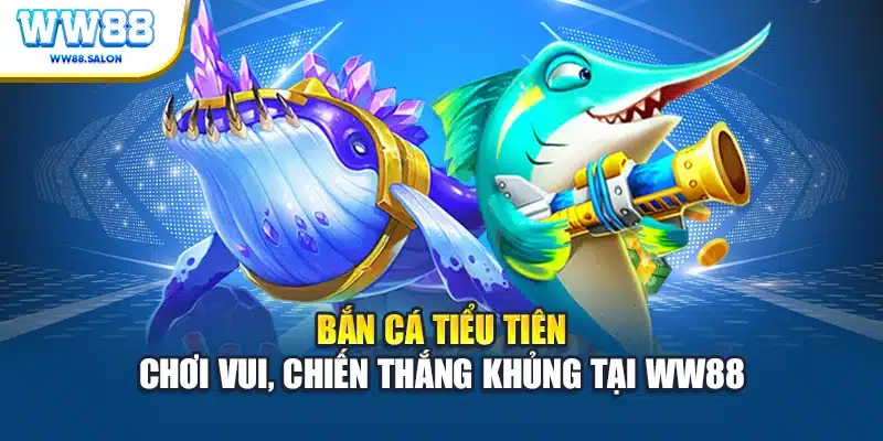 Bắn cá tiểu tiên chơi vui chiến thắng khủng tại WW88