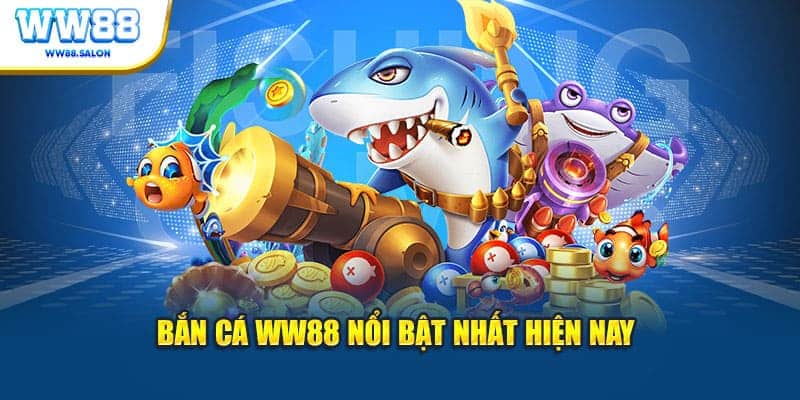 Bắn cá WW88 nổi bật nhất hiện nay
