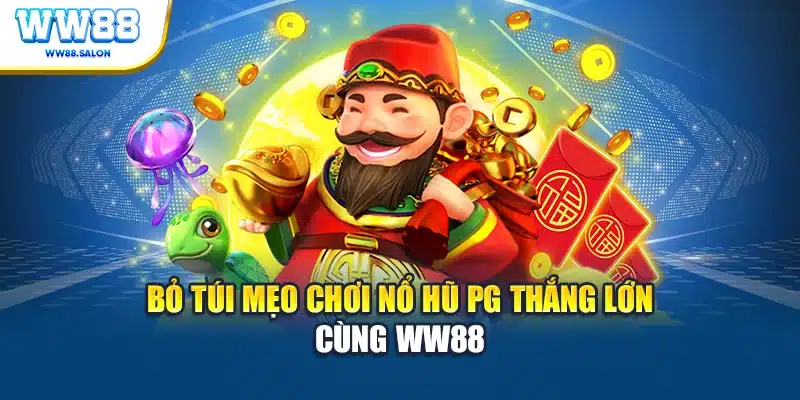 Bỏ túi mẹo chơi nổ hũ PG thắng lớn cùng WW88