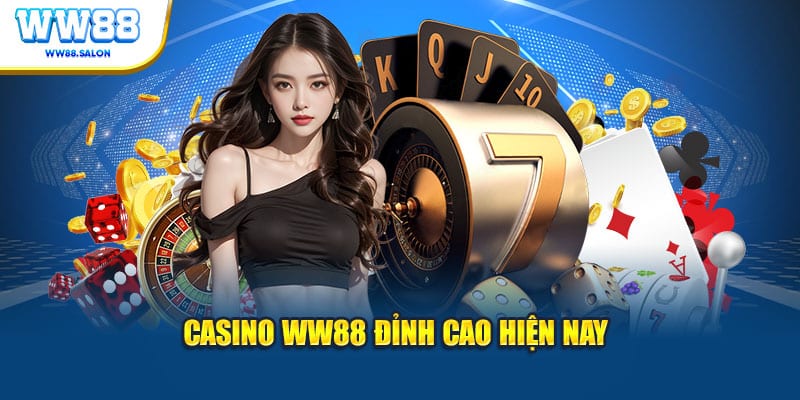 Casino WW88 đỉnh cao hiện nay