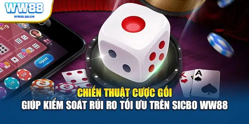 Chiến thuật cược gối giúp kiểm soát rủi ro tối ưu trên Sicbo WW88