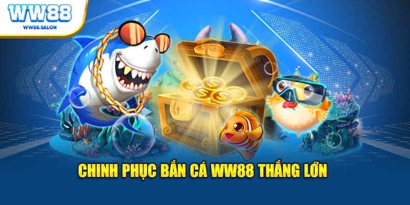 Chinh phục bắn cá WW88 thắng lớn