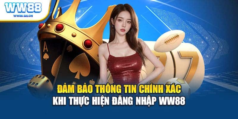 Đảm bảo thông tin chính xác khi thực hiện đăng nhập WW88