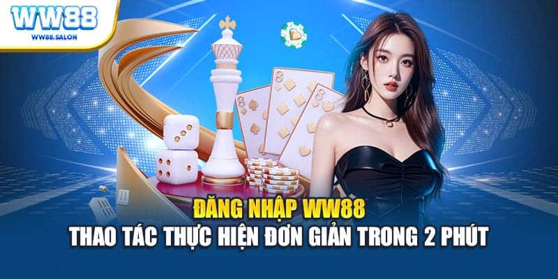 Đăng nhập WW88 thao tác thực hiện đơn giản trong 2 phút