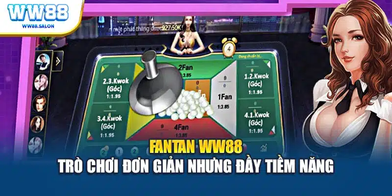 Fantan WW88 – trò chơi đơn giản nhưng đầy tiềm năng