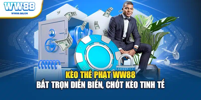 kèo thẻ phạt WW88 bắt trọn diễn biến chơi kèo tinh tế