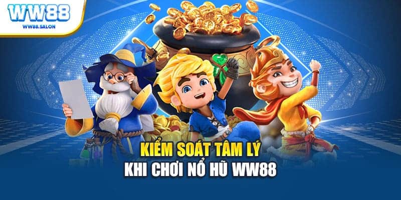 Kiểm soát tâm lý khi chơi nổ hũ WW88