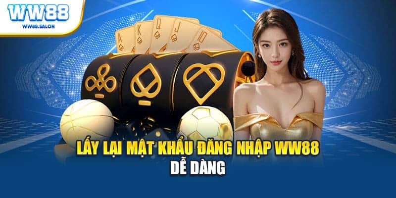 Lấy lại mật khẩu đăng nhập WW88 dễ dàng