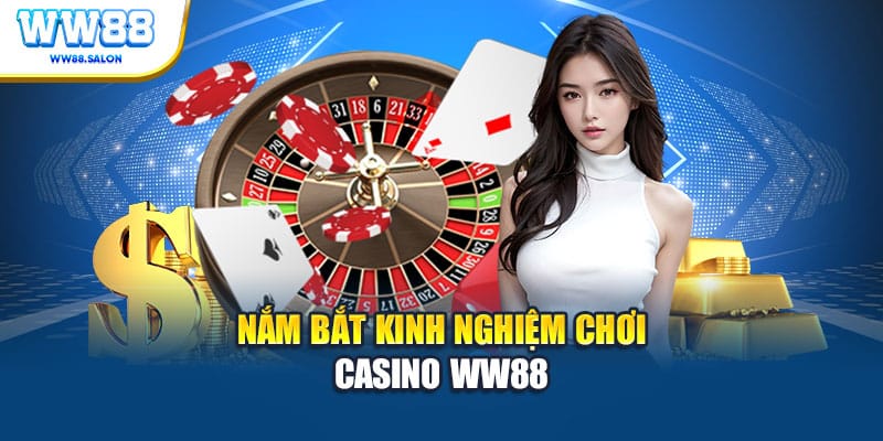Nắm bắt kinh nghiệm chơi Casino WW88