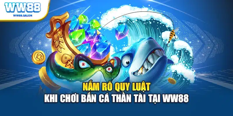 Nắm rõ quy luật khi chơi Bắn cá Thần Tài tại WW88