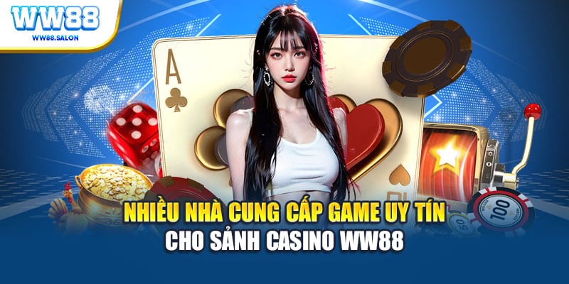 Nhiều nhà cung cấp game uy tín cho sảnh Casino WW88
