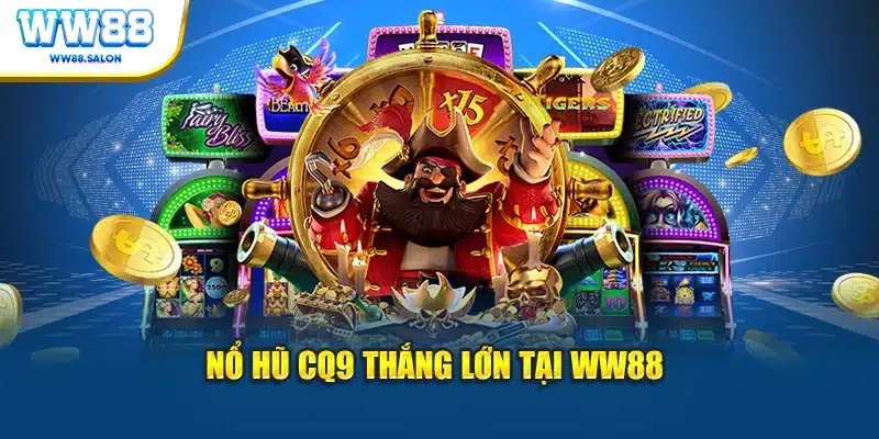 Nổ hũ CQ9 thắng lớn tại WW88