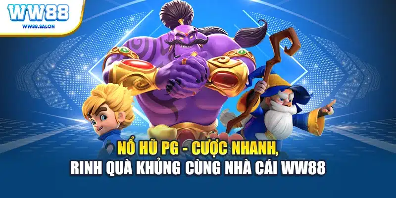 Nổ hũ PG cược nhanh rinh quà khủng cùng nhà cái WW88