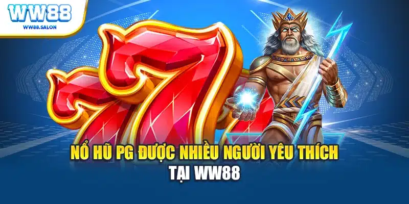 Nổ hũ PG được nhiều người yêu thích tại WW88