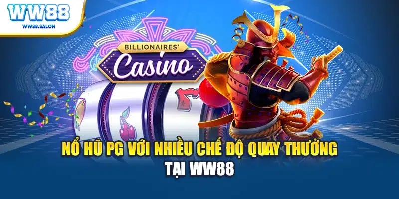 Nổ hũ PG với nhiều chế độ quay thưởng tại WW88