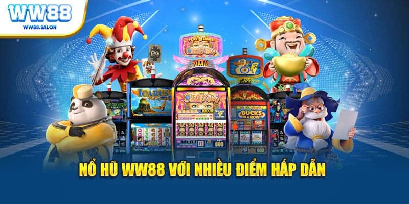 Nổ hũ WW88 với nhiều điểm hấp dẫn