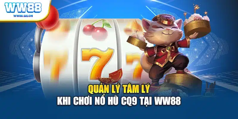 Quản lý tâm lý khi chơi nổ hũ CQ9 tại WW88