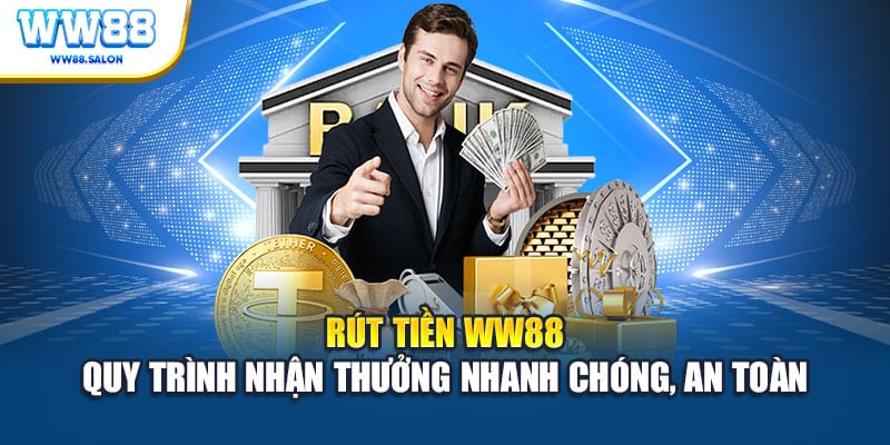 Rút tiền WW88 quy trình nhận thưởng nhanh chóng an toàn