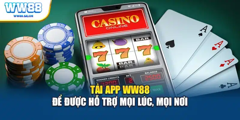 Tải app WW88 để được hỗ trợ mọi lúc, mọi nơi