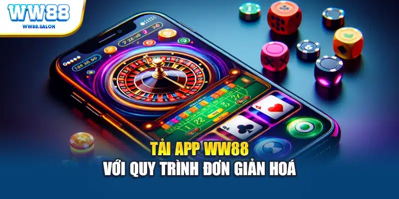 Tải app WW88 với quy trình đơn giản hoá