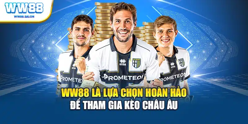 WW88 là lựa chọn hoàn hảo để tham gia kèo Châu Âu